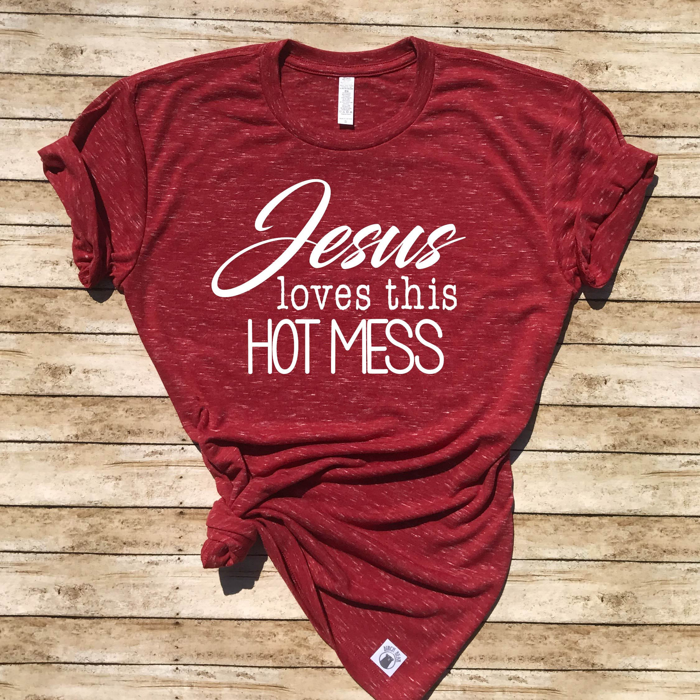 Jesus Shirt - Funny tshirt - Funny Jesus Shirt - Jesus Loves This Hot Mess Shirt - Trending T shirt Unisex Crew T Shirt